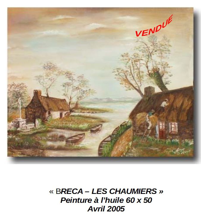 'BRECA LES CHAUMIERS'
Peinture à l'huile 60 x 50
Avril 2005
Vendue
Quelque part dans le Parc Régional de Brière en Loire Atlantique.