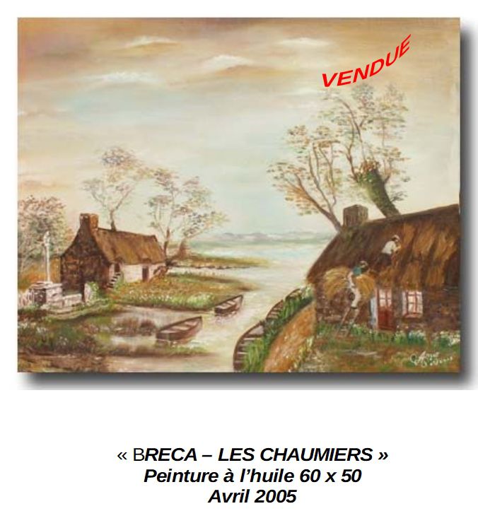 'BRECA LES CHAUMIERS'
Peinture à l'huile 60 x 50
Avril 2005
Vendue
Quelque part dans le Parc Régional de Brière en Loire Atlantique.