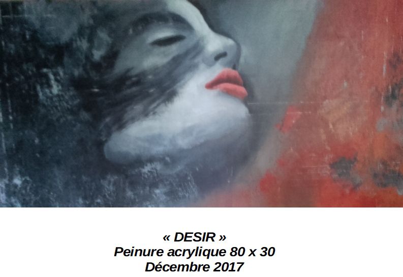 'DESIR'
Peinture acrylique 80 x 30 - 
Décembre 2017
A interprêter comme vous le souhaitez