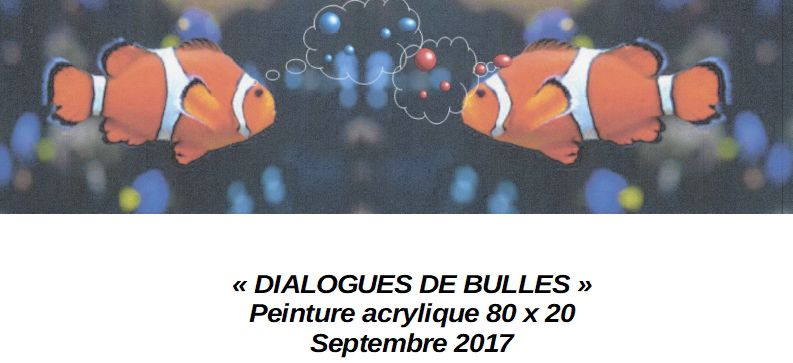 'DIALOGUE DE BULLES'Exposition au 'Croisic' - Thème : LES BULLES
