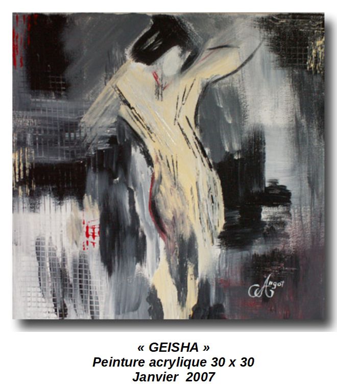 'GEISHA'
Peinture acrylique 30 x 30
Janvier 2007