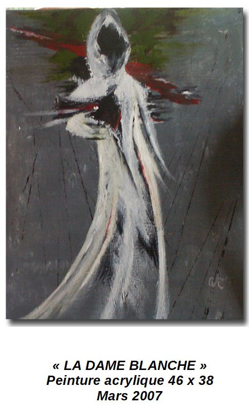 'LA DAME BLANCHE'
Peinture acrylique 46 x 38
Mars 2007