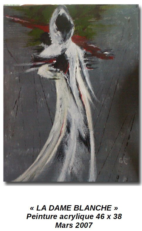 'LA DAME BLANCHE'
Peinture acrylique 46 x 38
Mars 2007