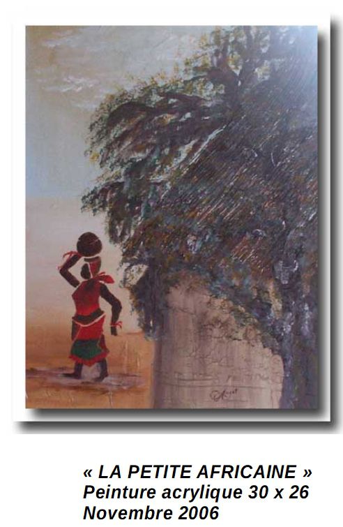 'LA PEITE AFRICAINE'
PEINTURE ACRYLIQUE 30 X 26
Novembre 2006