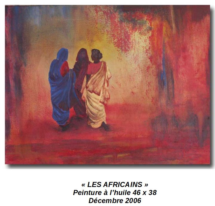 'LES AFRICAINS'
Peinture à l'huile 46 x 38
Décembre 2006