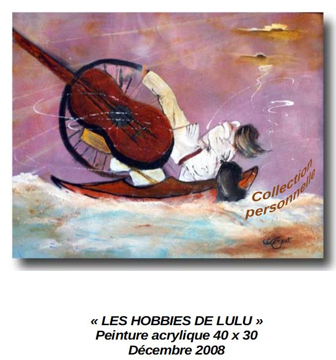 ' LES HOBBIES DE LULU'
Peinture acrylique 40 x 30
Décembre 2008
Collection personnelle