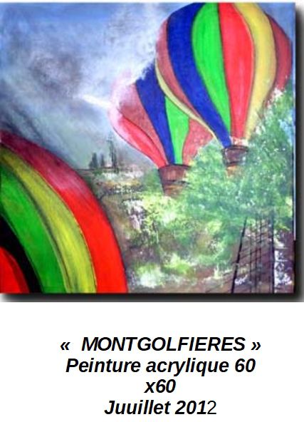 'MONTGOLFIERES'
Peinture acrylique 60 x 60
Juillet 2012
Cette toile fait partie d'un thème imposé 'Les quatre éléments' pour une exposition au Croisic (l'air)